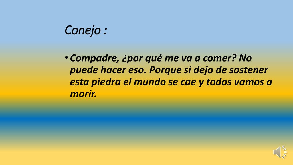 Conejo : Compadre, ¿por qué me va a comer. No puede hacer eso.