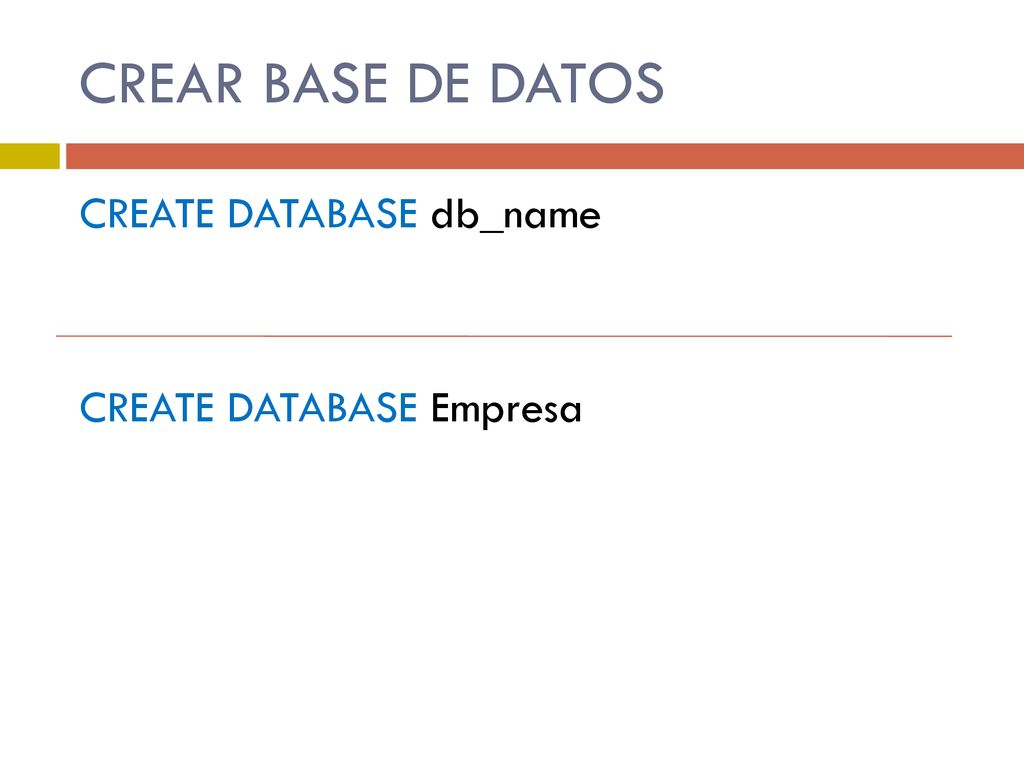 CREAR BASE DE DATOS CREATE DATABASE db_name CREATE DATABASE Empresa