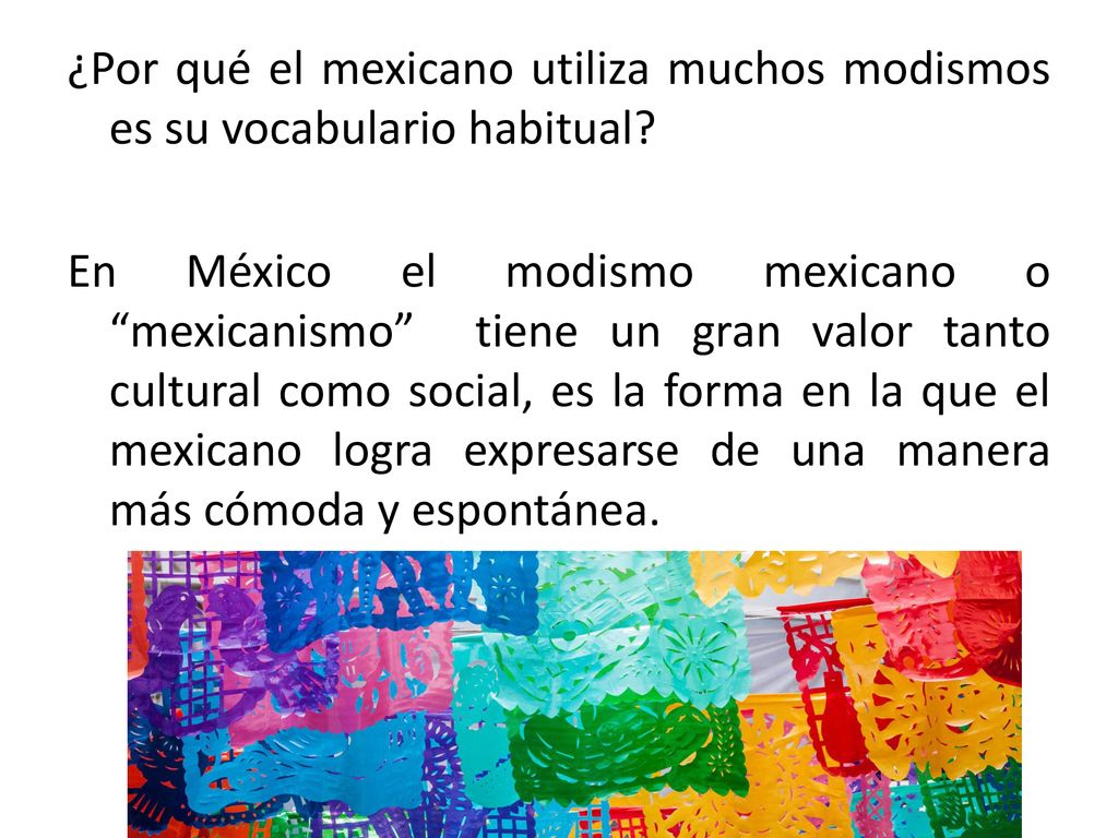 ¿Por qué el mexicano utiliza muchos modismos es su vocabulario habitual