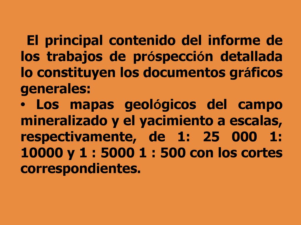 El principal contenido del informe de los trabajos de próspección detallada lo constituyen los documentos gráficos generales: