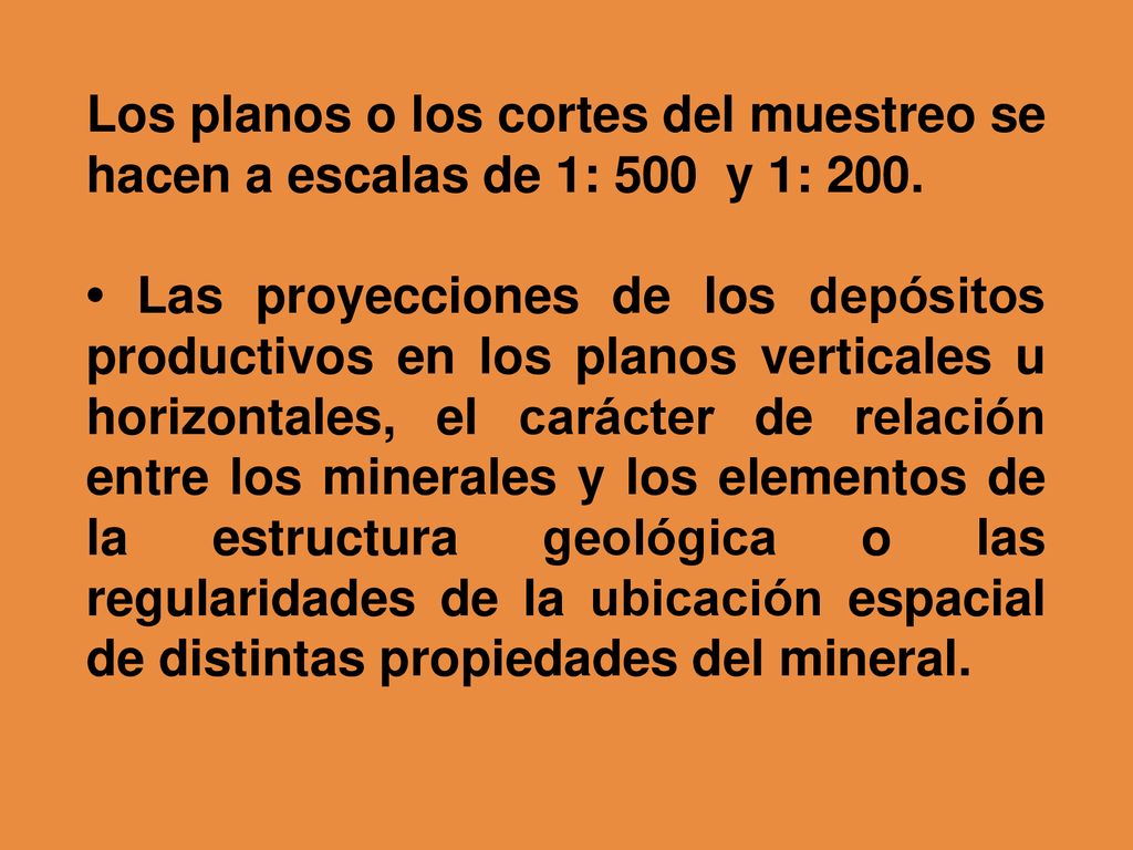 Los planos o los cortes del muestreo se hacen a escalas de 1: 500 y 1: 200.