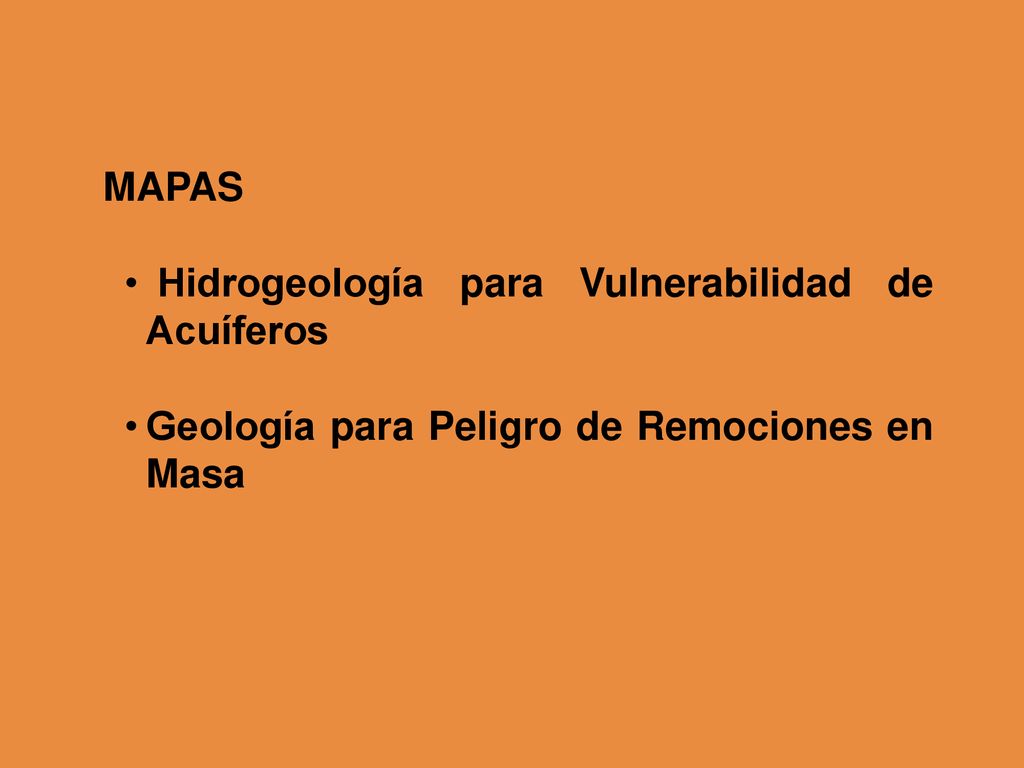 MAPAS Hidrogeología para Vulnerabilidad de Acuíferos Geología para Peligro de Remociones en Masa