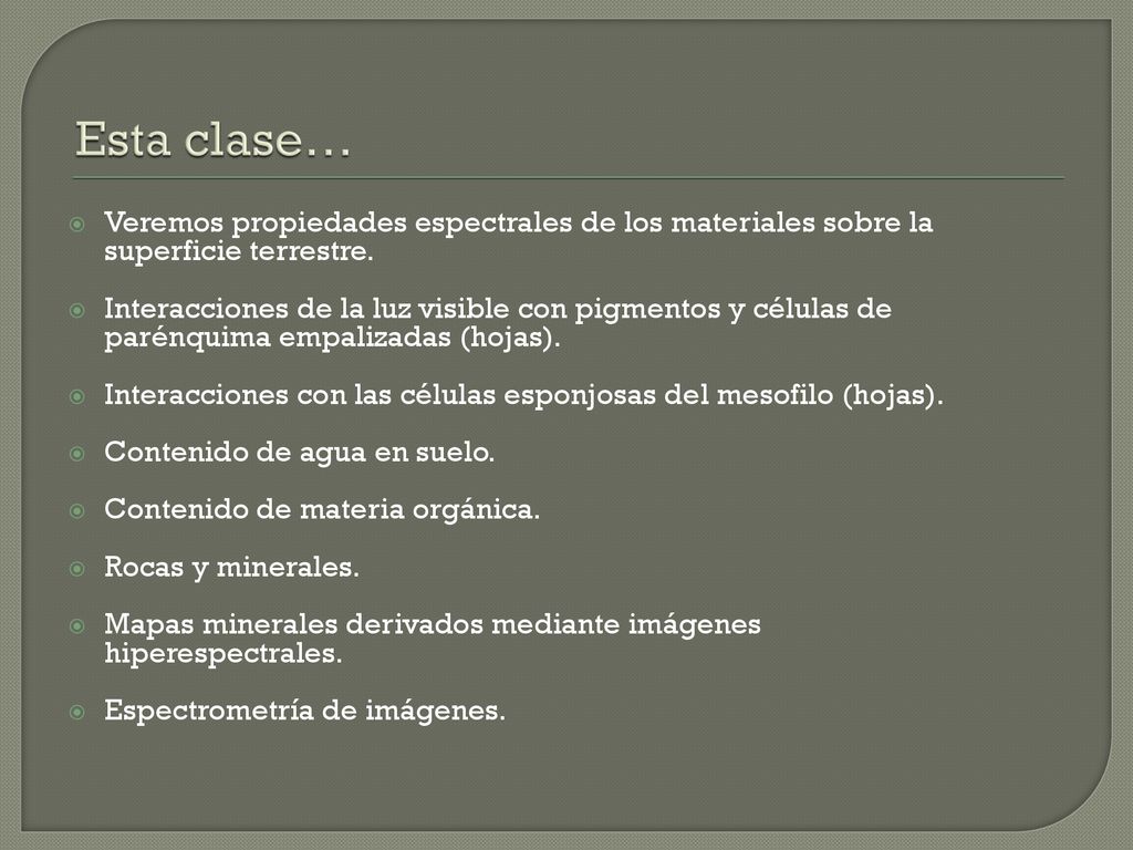 Esta clase… Veremos propiedades espectrales de los materiales sobre la superficie terrestre.
