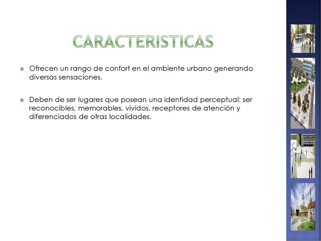 CARACTERISTICAS Ofrecen un rango de confort en el ambiente urbano generando diversas sensaciones.