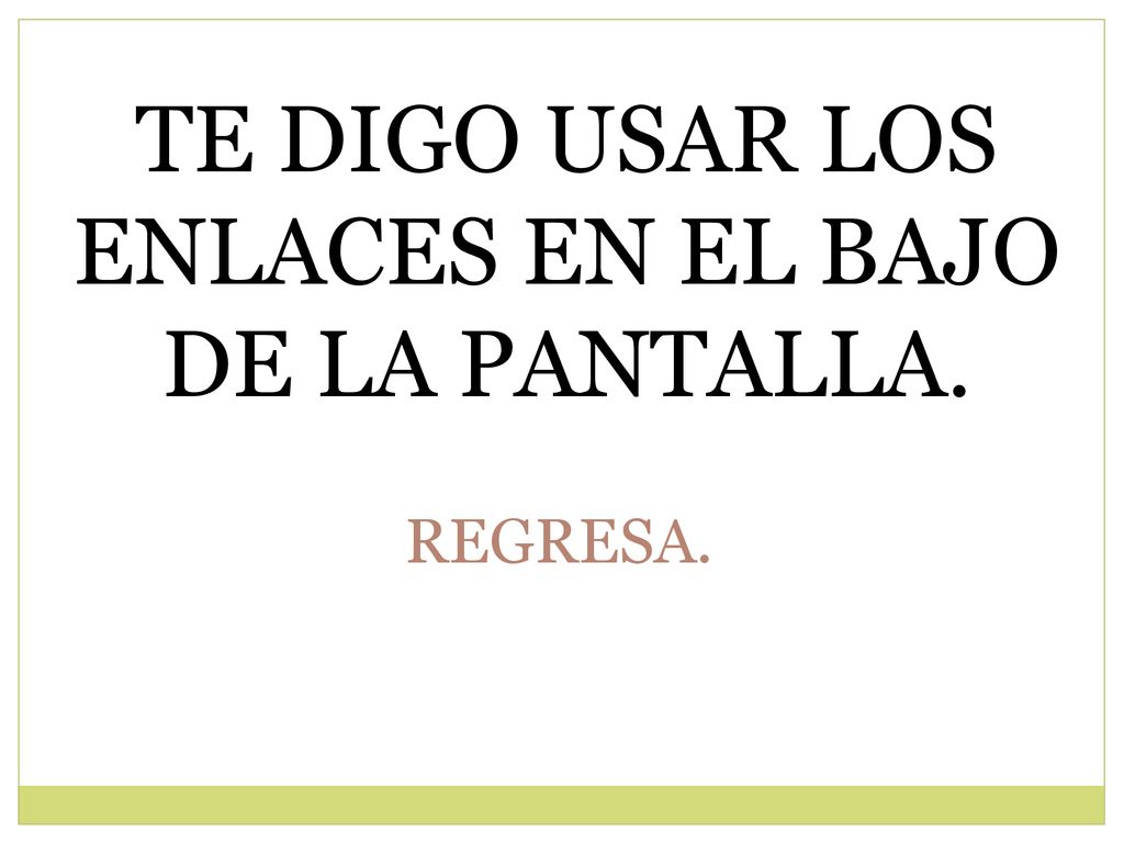 TE DIGO USAR LOS ENLACES EN EL BAJO DE LA PANTALLA.