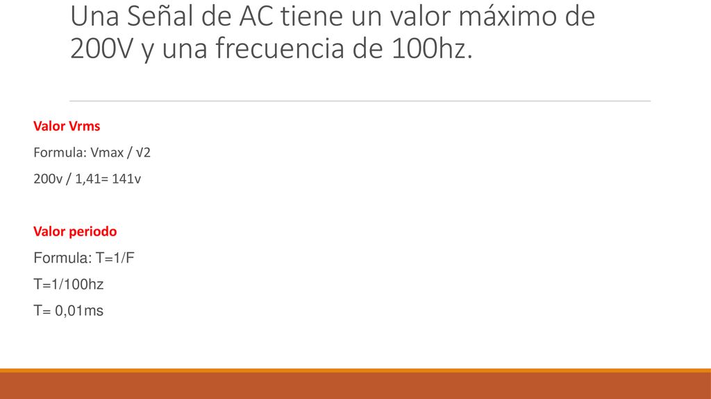 Una Señal de AC tiene un valor máximo de 200V y una frecuencia de 100hz.