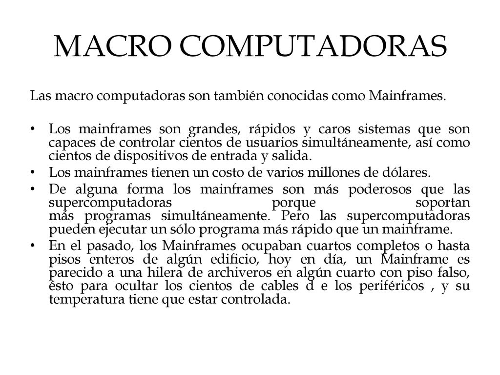 MACRO COMPUTADORAS Las macro computadoras son también conocidas como Mainframes.