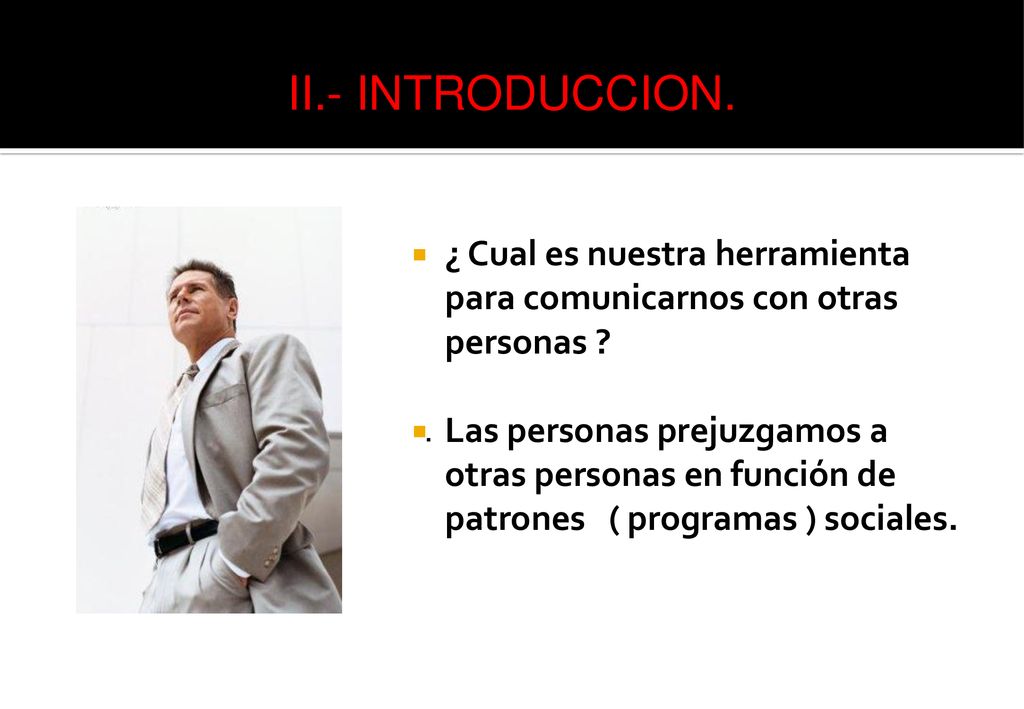 II.- INTRODUCCION. ¿ Cual es nuestra herramienta para comunicarnos con otras personas