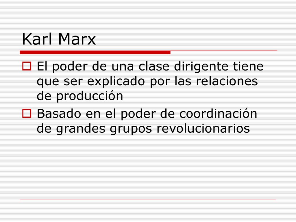 Karl Marx El poder de una clase dirigente tiene que ser explicado por las relaciones de producción.