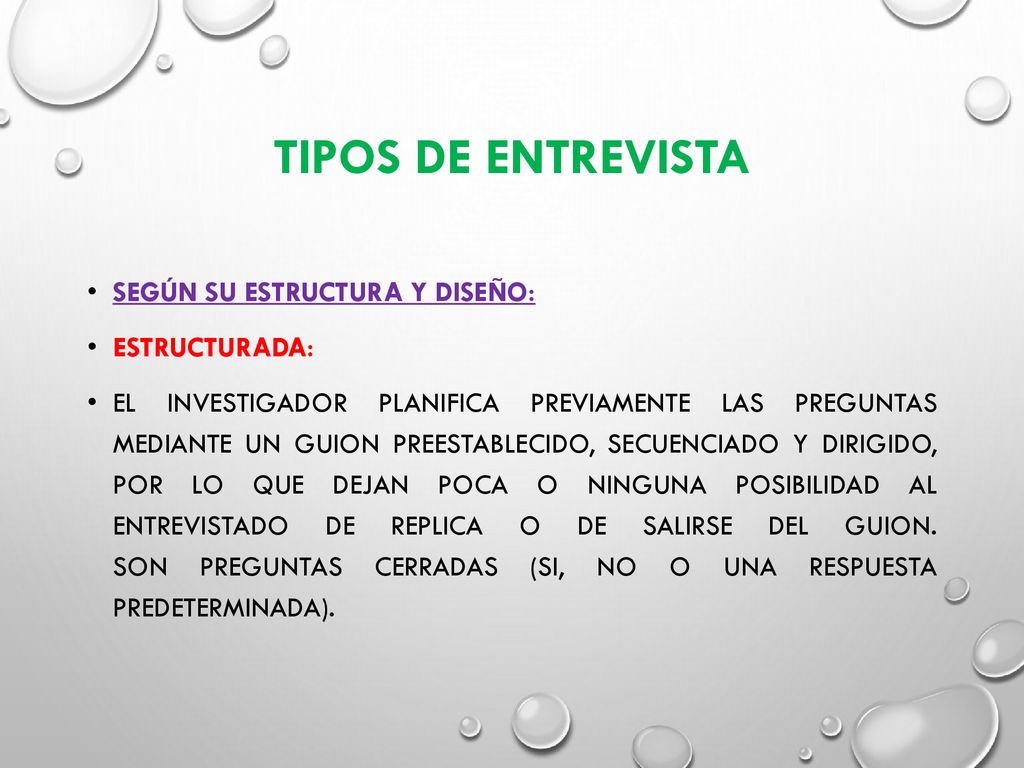 Tipos de entrevista Según su estructura y diseño: Estructurada: