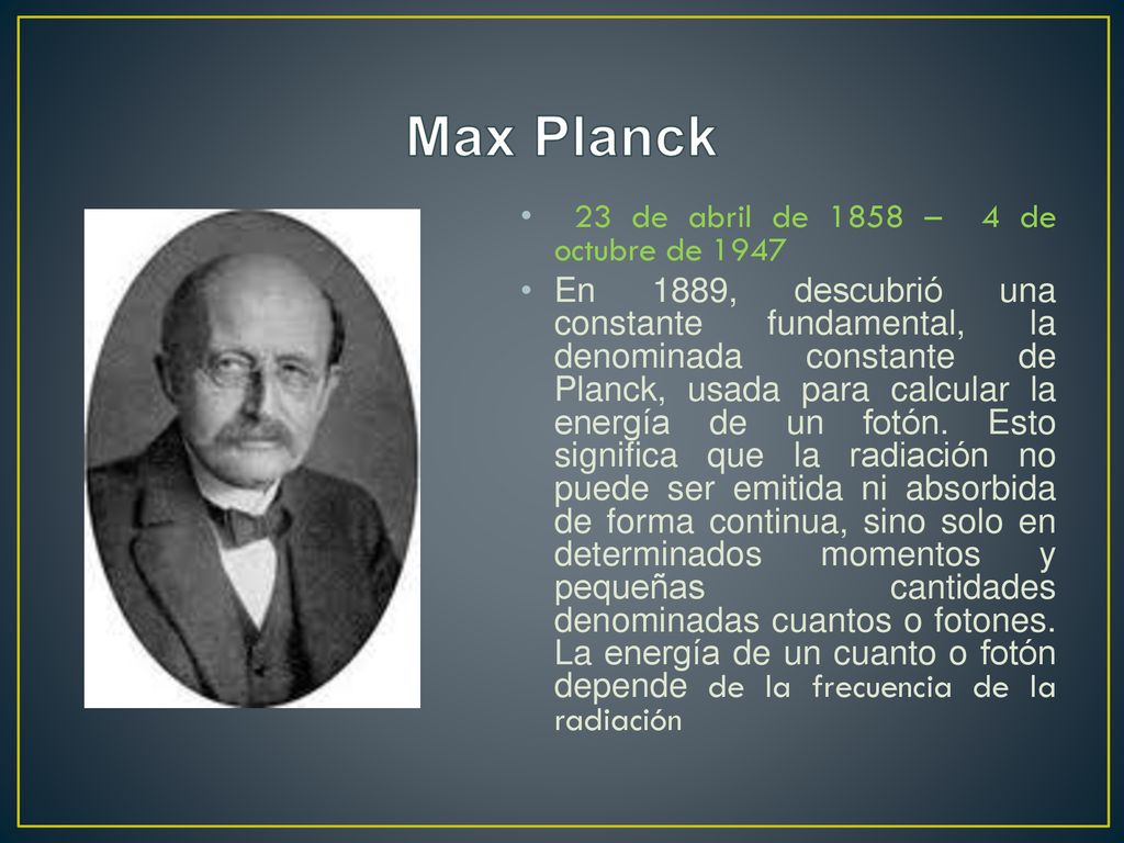 Max Planck 23 de abril de 1858 – 4 de octubre de 1947