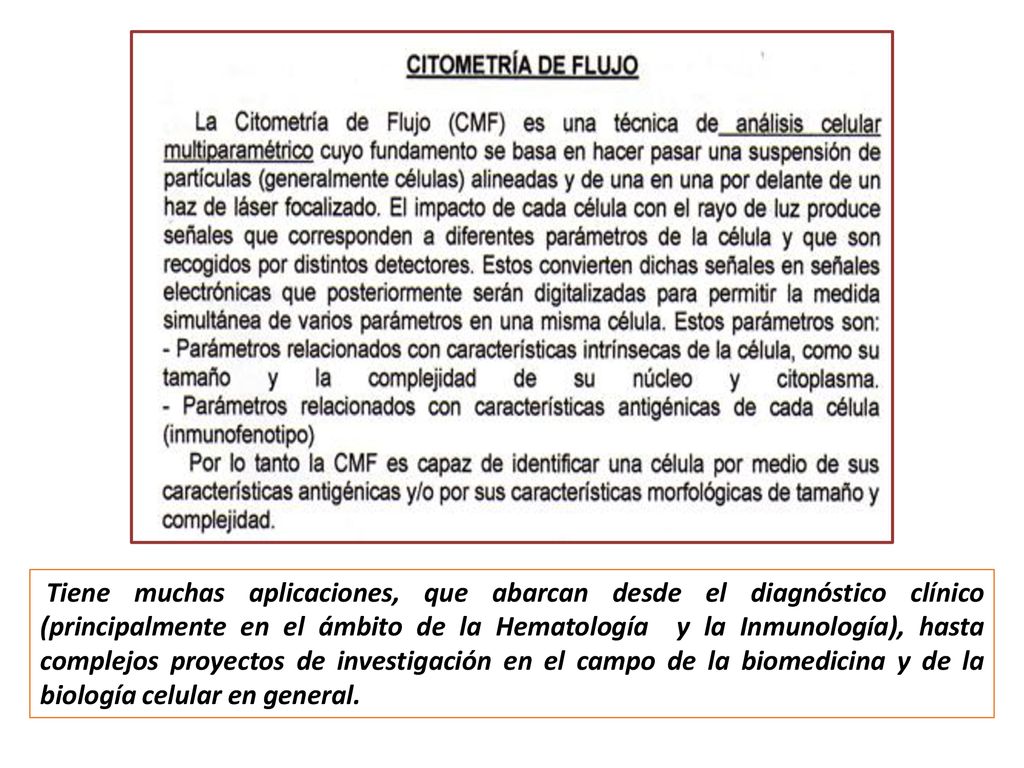 Tiene muchas aplicaciones, que abarcan desde el diagnóstico clínico (principalmente en el ámbito de la Hematología y la Inmunología), hasta complejos proyectos de investigación en el campo de la biomedicina y de la biología celular en general.