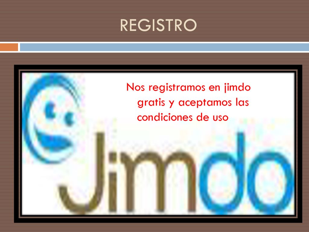 REGISTRO Nos registramos en jimdo gratis y aceptamos las condiciones de uso