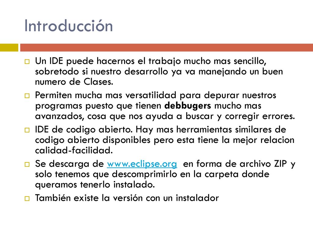 Introducción Un IDE puede hacernos el trabajo mucho mas sencillo, sobretodo si nuestro desarrollo ya va manejando un buen numero de Clases.