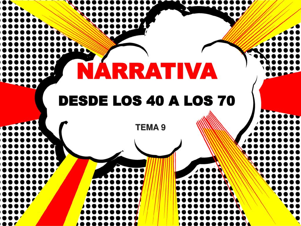 NARRATIVA DESDE LOS 40 A LOS 70 TEMA 9 1