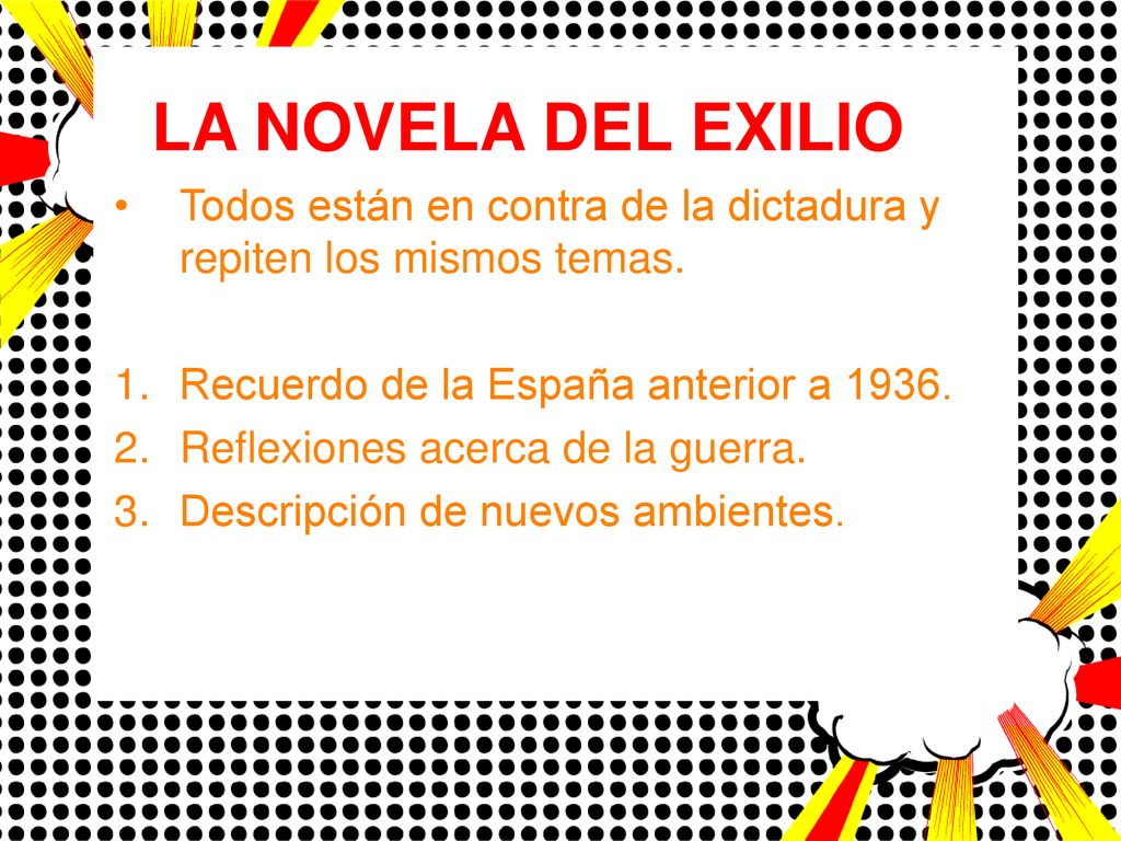 LA NOVELA DEL EXILIO Todos están en contra de la dictadura y repiten los mismos temas. Recuerdo de la España anterior a