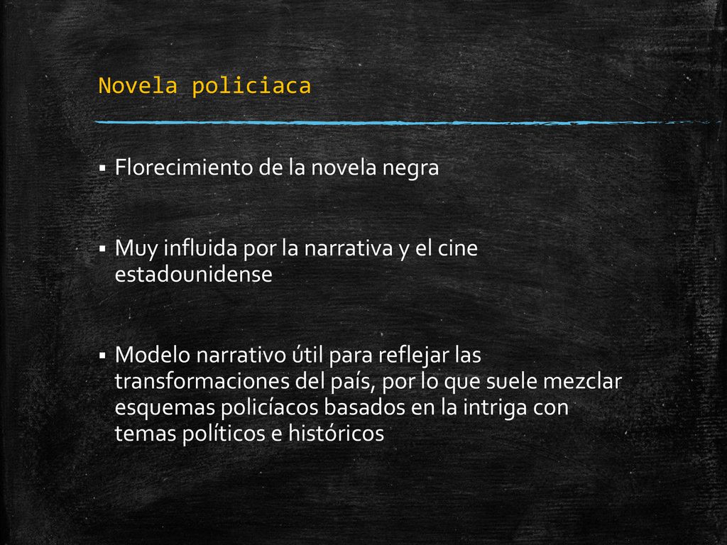 Novela policiaca Florecimiento de la novela negra. Muy influida por la narrativa y el cine estadounidense.