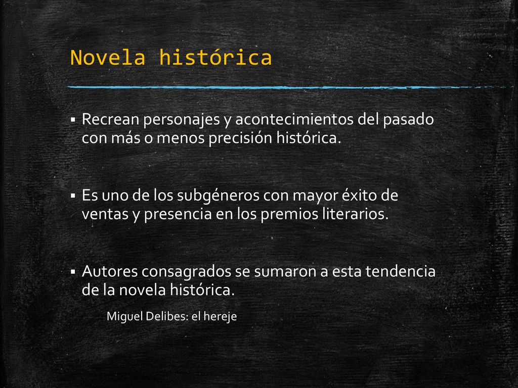 Novela histórica Recrean personajes y acontecimientos del pasado con más o menos precisión histórica.