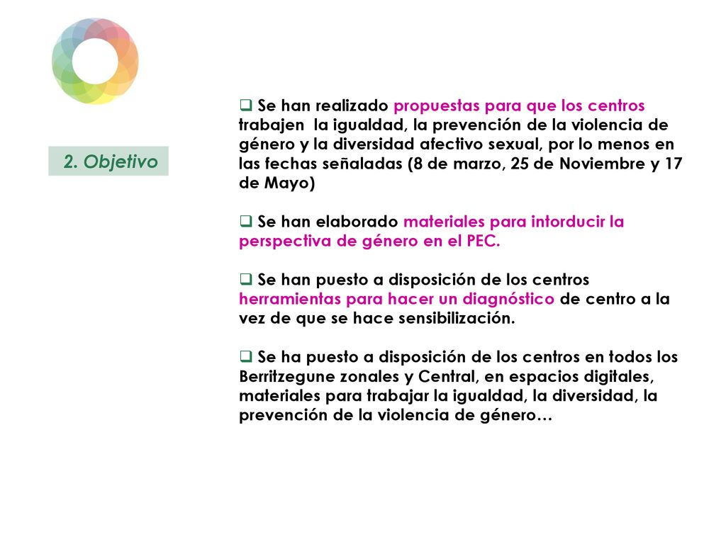 Se han realizado propuestas para que los centros trabajen la igualdad, la prevención de la violencia de género y la diversidad afectivo sexual, por lo menos en las fechas señaladas (8 de marzo, 25 de Noviembre y 17 de Mayo)