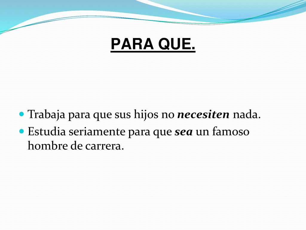 PARA QUE. Trabaja para que sus hijos no necesiten nada.