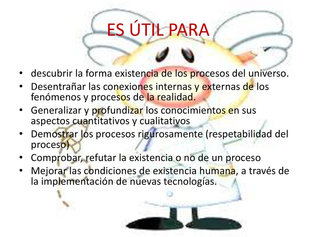 ES ÚTIL PARA descubrir la forma existencia de los procesos del universo.