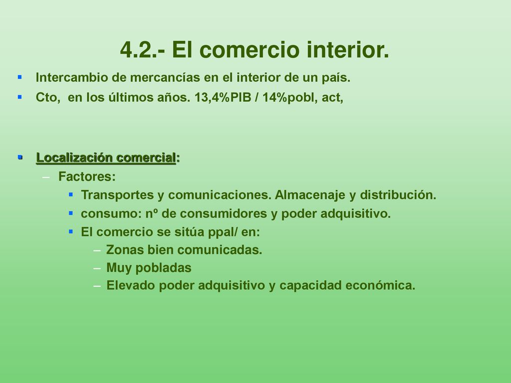 4.2.- El comercio interior. Intercambio de mercancías en el interior de un país. Cto, en los últimos años. 13,4%PIB / 14%pobl, act,