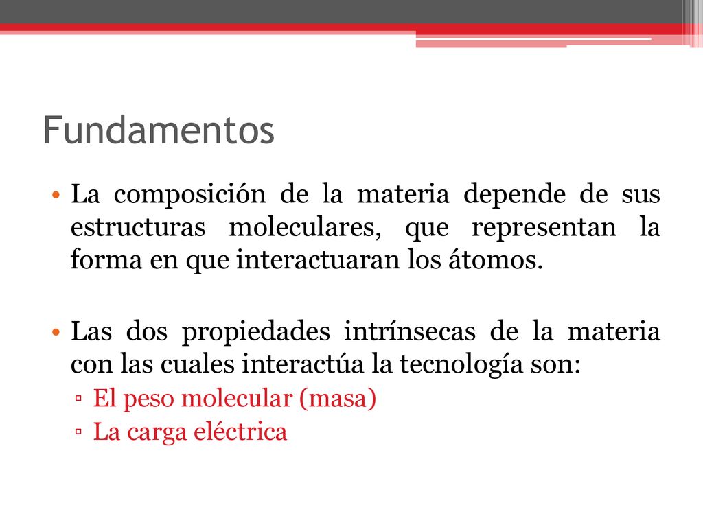 Fundamentos La composición de la materia depende de sus estructuras moleculares, que representan la forma en que interactuaran los átomos.