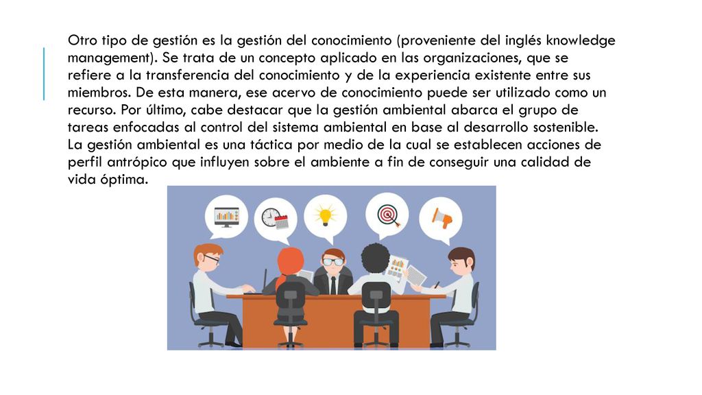 Otro tipo de gestión es la gestión del conocimiento (proveniente del inglés knowledge management).