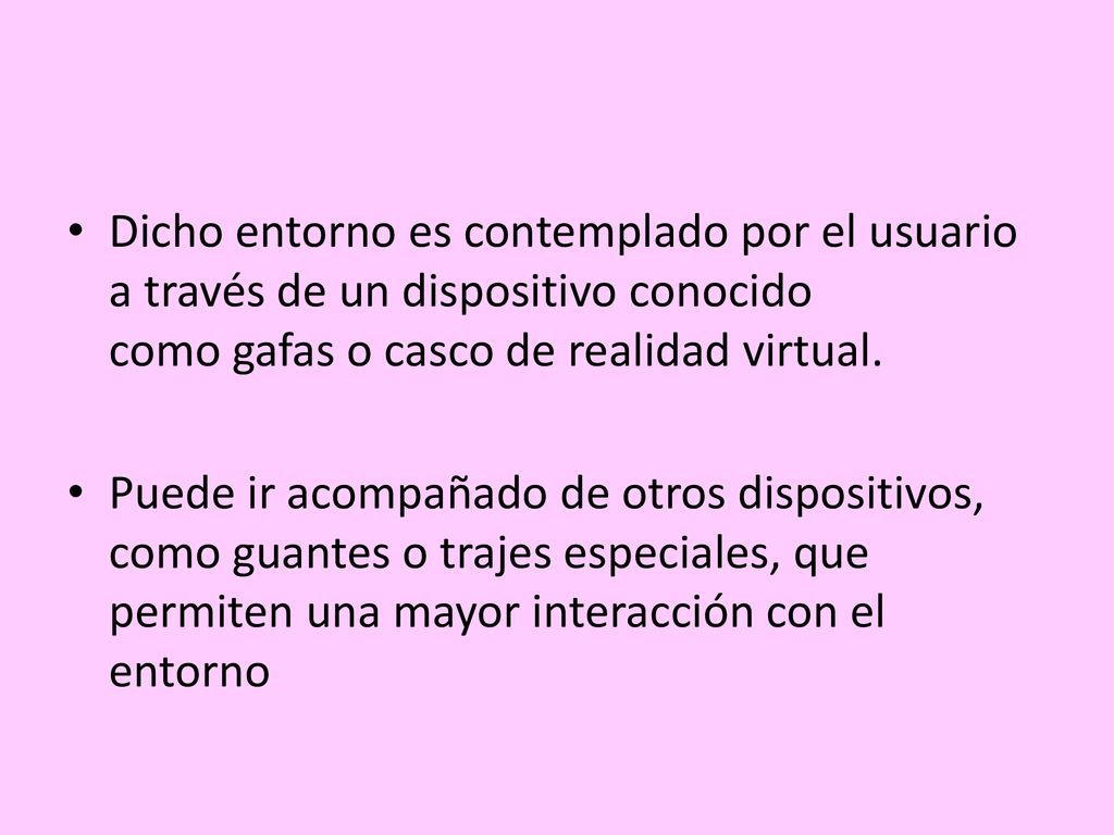 Dicho entorno es contemplado por el usuario a través de un dispositivo conocido como gafas o casco de realidad virtual.