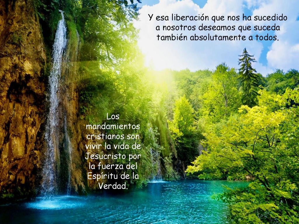 Y esa liberación que nos ha sucedido a nosotros deseamos que suceda también absolutamente a todos.