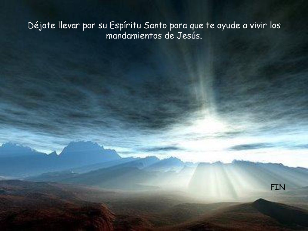 Déjate llevar por su Espíritu Santo para que te ayude a vivir los mandamientos de Jesús.