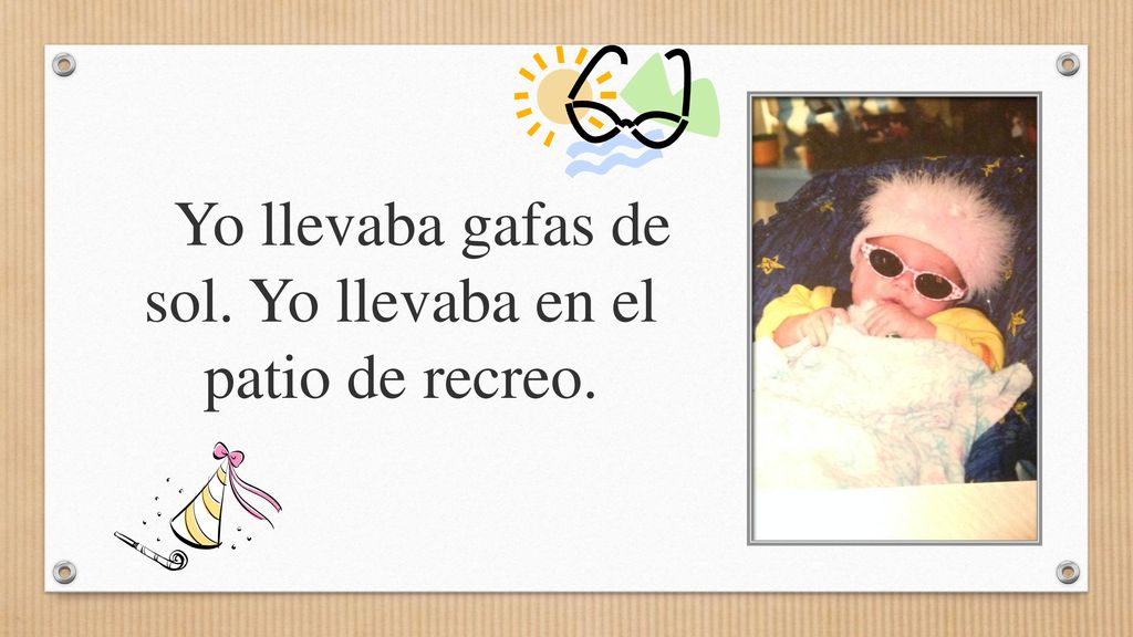 Yo llevaba gafas de sol. Yo llevaba en el patio de recreo.