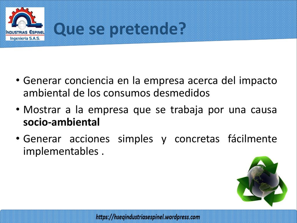 Que se pretende Generar conciencia en la empresa acerca del impacto ambiental de los consumos desmedidos.