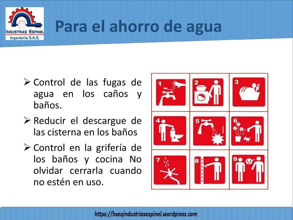 Para el ahorro de agua Control de las fugas de agua en los caños y baños. Reducir el descargue de las cisterna en los baños.