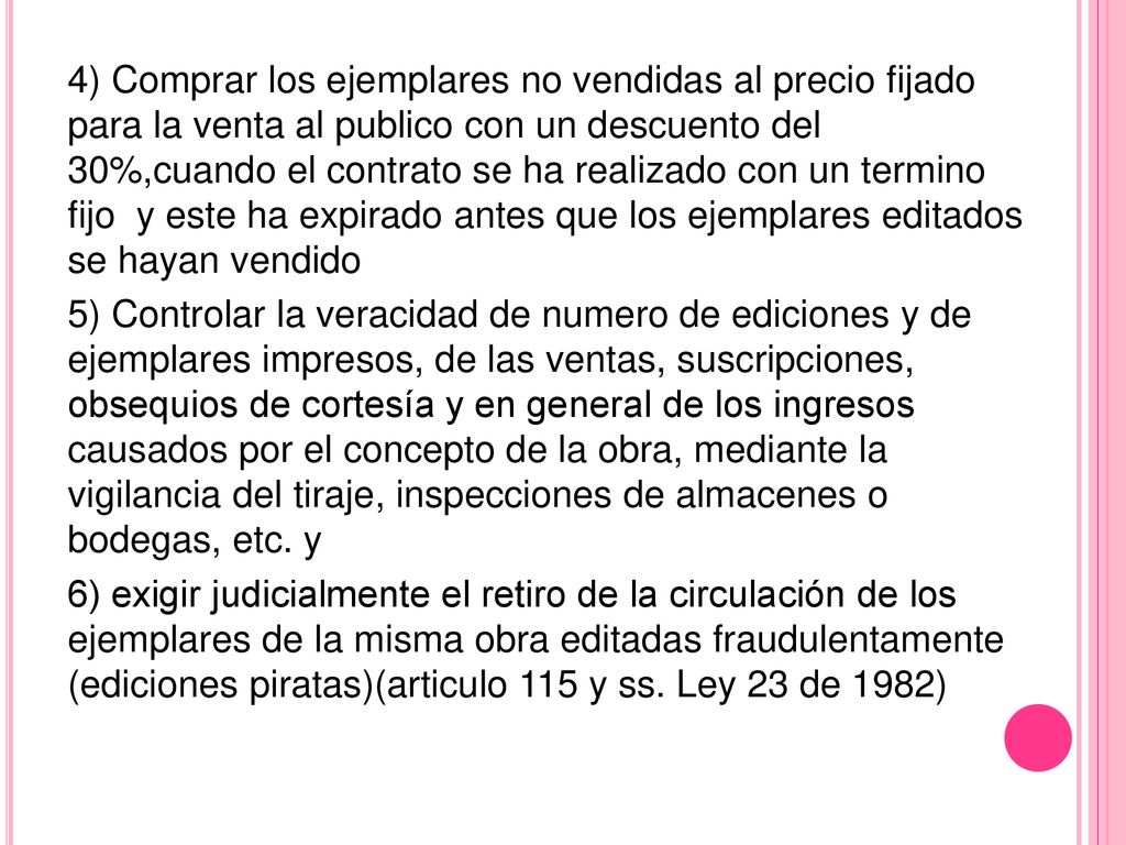 4) Comprar los ejemplares no vendidas al precio fijado para la venta al publico con un descuento del 30%,cuando el contrato se ha realizado con un termino fijo y este ha expirado antes que los ejemplares editados se hayan vendido
