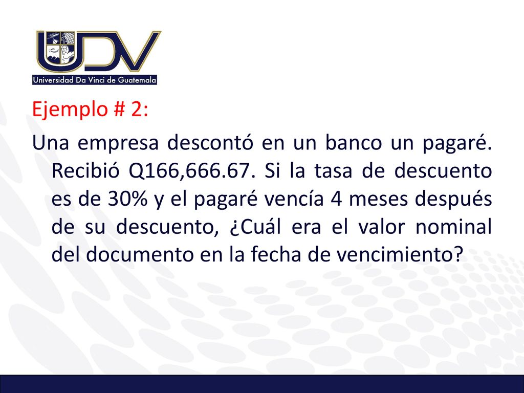 Ejemplo # 2: Una empresa descontó en un banco un pagaré