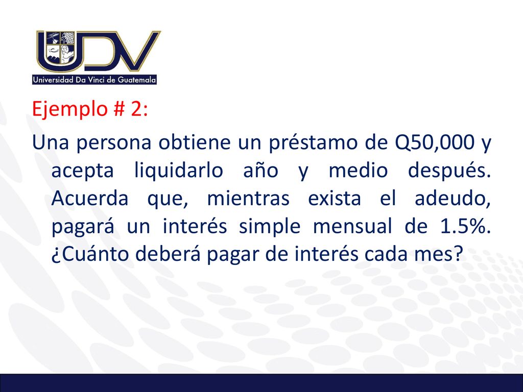 Ejemplo # 2: Una persona obtiene un préstamo de Q50,000 y acepta liquidarlo año y medio después.