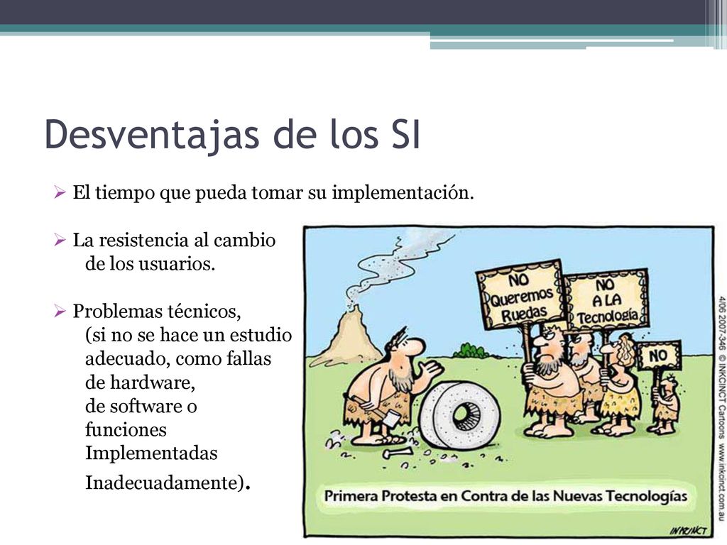 Desventajas de los SI El tiempo que pueda tomar su implementación.