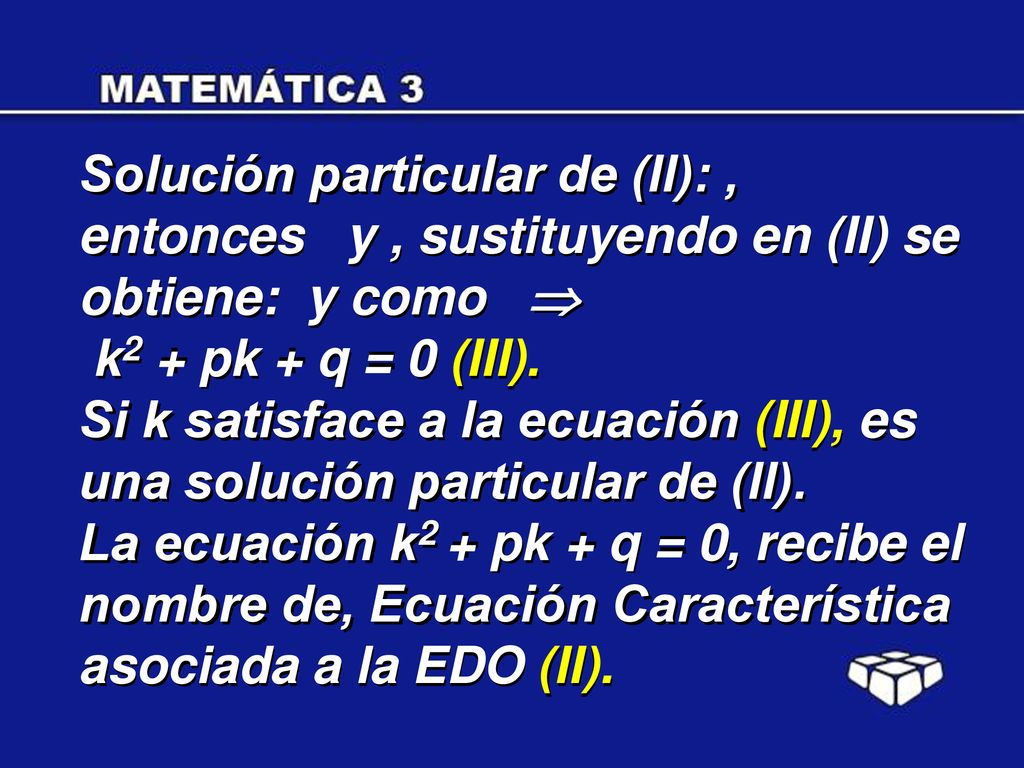 Solución particular de (II): , entonces y , sustituyendo en (II) se obtiene: y como 