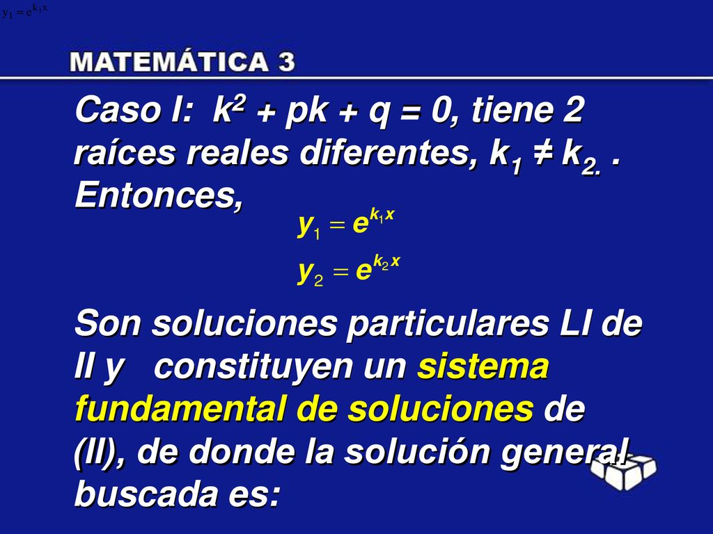 Caso I: k2 + pk + q = 0, tiene 2 raíces reales diferentes, k1 ≠ k2