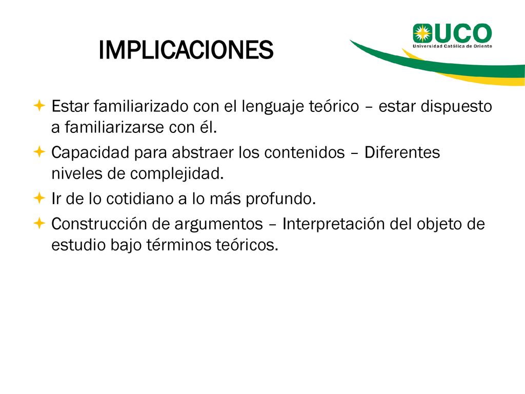 IMPLICACIONES Estar familiarizado con el lenguaje teórico – estar dispuesto a familiarizarse con él.