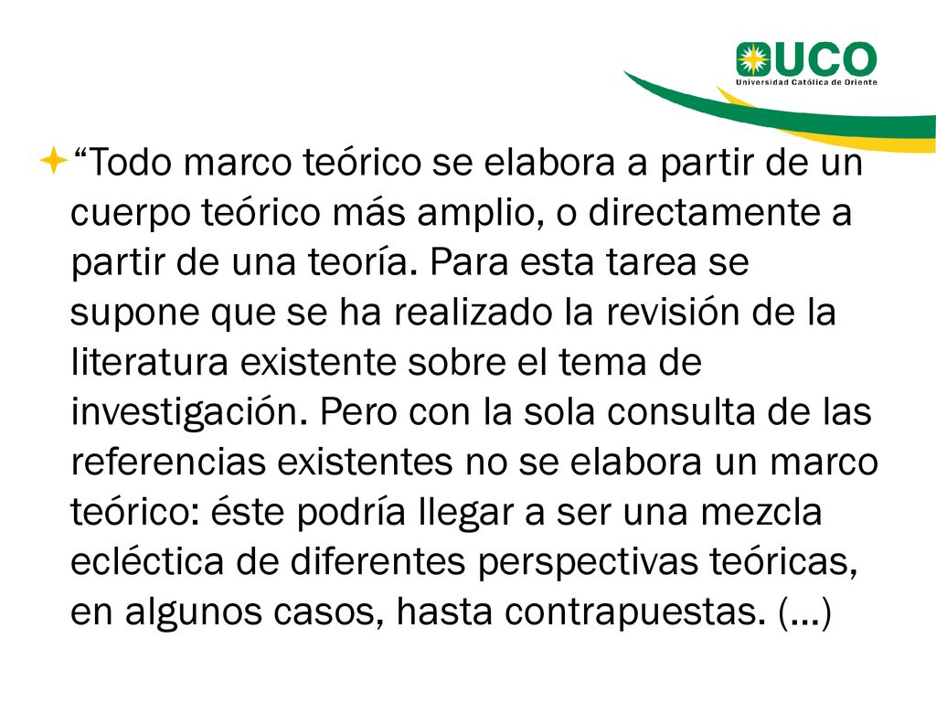 Todo marco teórico se elabora a partir de un cuerpo teórico más amplio, o directamente a partir de una teoría.