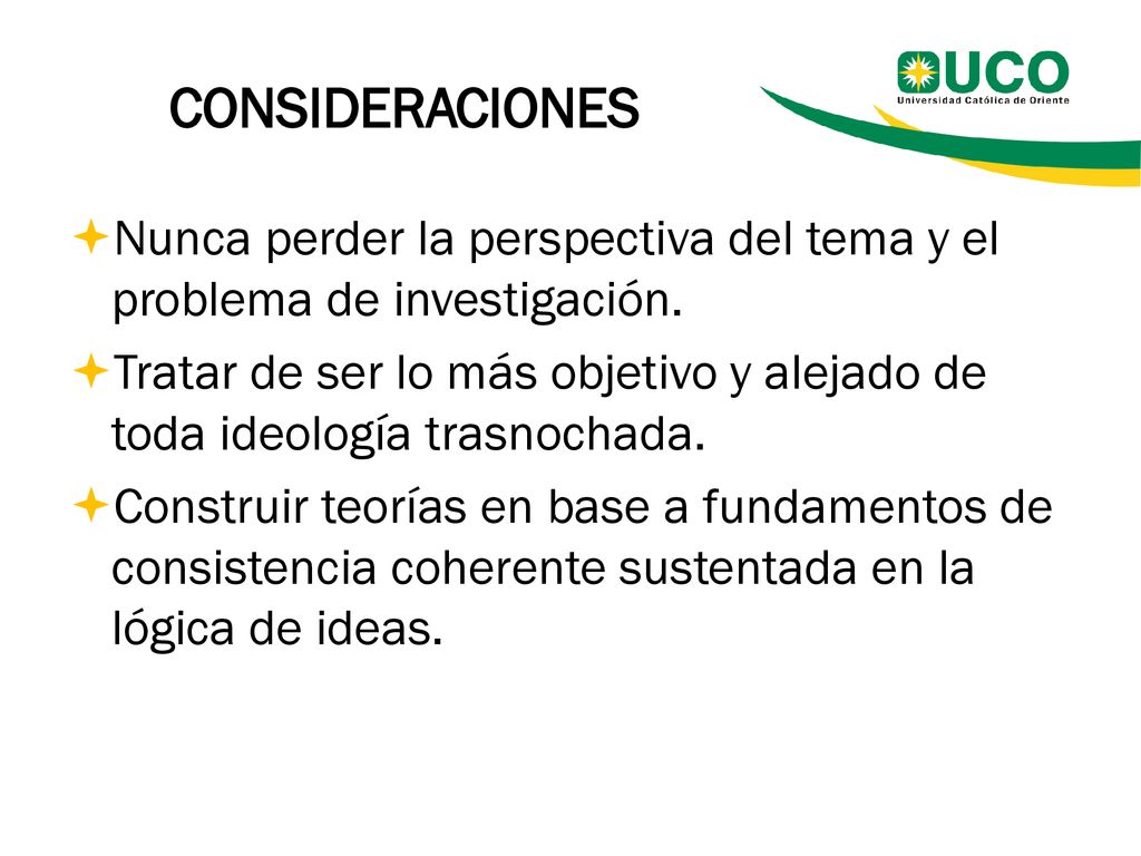 CONSIDERACIONES Nunca perder la perspectiva del tema y el problema de investigación.