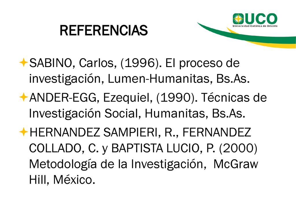 REFERENCIAS SABINO, Carlos, (1996). El proceso de investigación, Lumen-Humanitas, Bs.As.