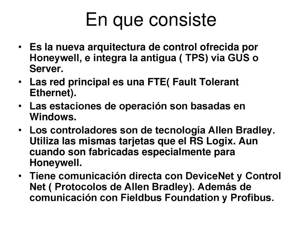 En que consiste Es la nueva arquitectura de control ofrecida por Honeywell, e integra la antigua ( TPS) vía GUS o Server.