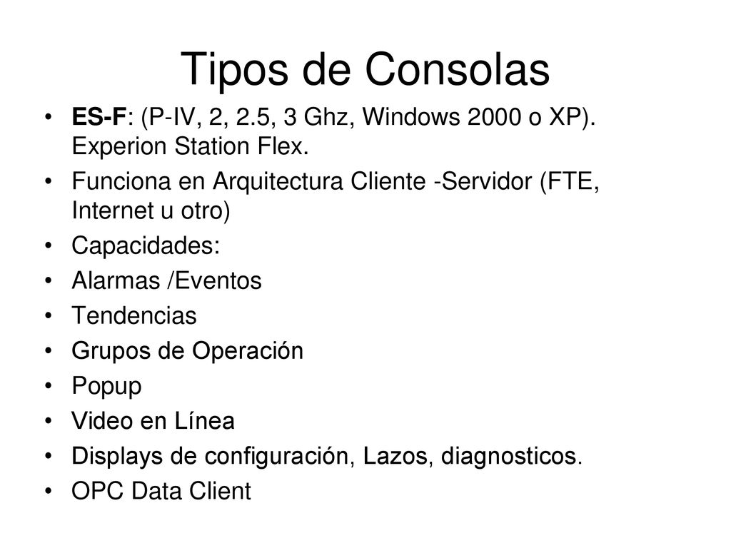 Tipos de Consolas ES-F: (P-IV, 2, 2.5, 3 Ghz, Windows 2000 o XP). Experion Station Flex.