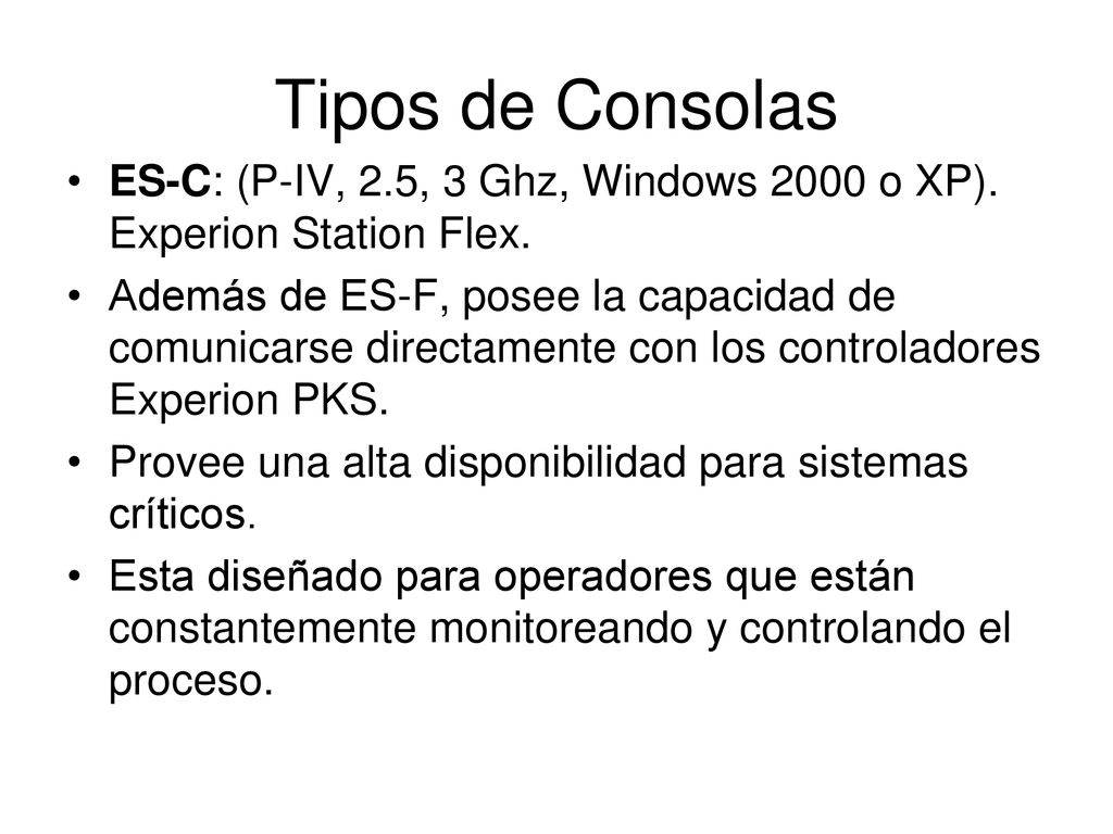 Tipos de Consolas ES-C: (P-IV, 2.5, 3 Ghz, Windows 2000 o XP). Experion Station Flex.