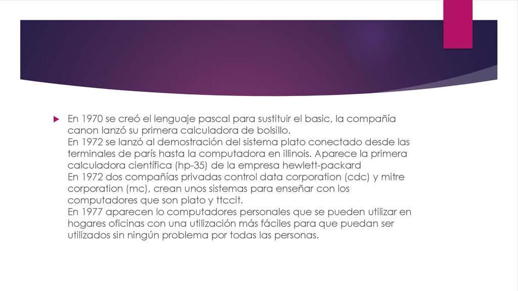 En 1970 se creó el lenguaje pascal para sustituir el basic, la compañía canon lanzó su primera calculadora de bolsillo.