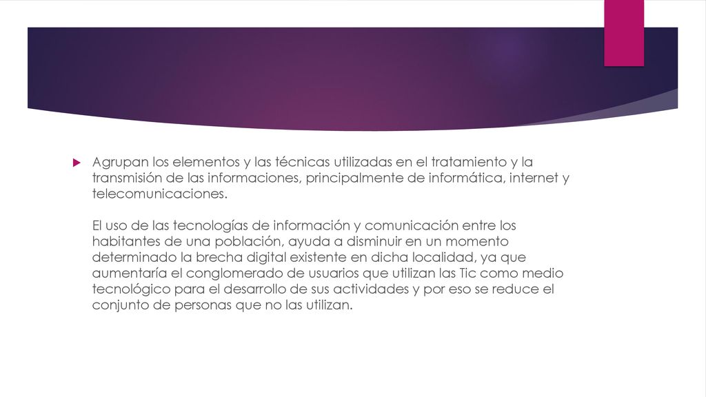 Agrupan los elementos y las técnicas utilizadas en el tratamiento y la transmisión de las informaciones, principalmente de informática, internet y telecomunicaciones.