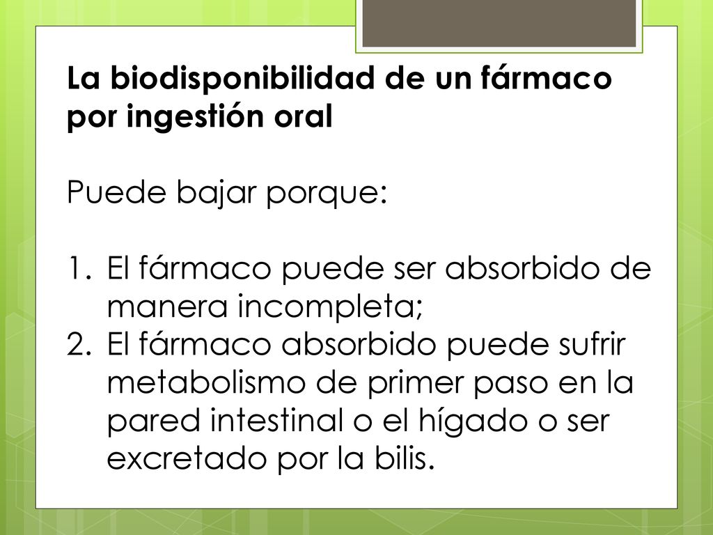 La biodisponibilidad de un fármaco por ingestión oral